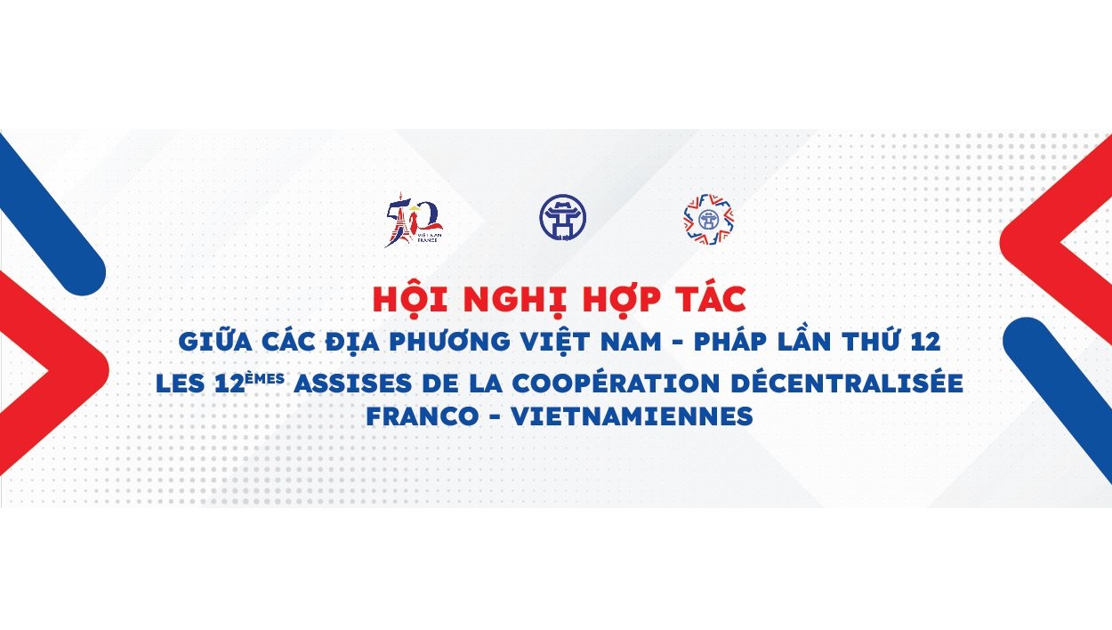 Hội nghị hợp tác giữa các địa phương Việt Nam và Pháp lần thứ 12 sẽ diễn ra tại Hà Nội từ 13-16/4